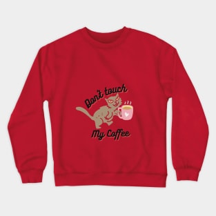 Don't Touch My Coffee Crewneck Sweatshirt